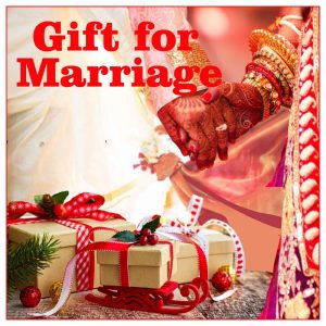 Gifts for Marriage/Weeding